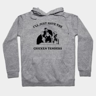 I'll Just Have The Chicken Tenders Hoodie